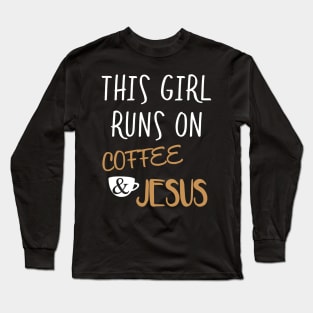 This Girl Runs On Coffee And Jesus Long Sleeve T-Shirt